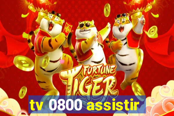 tv 0800 assistir